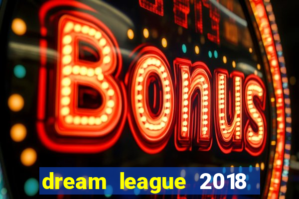 dream league 2018 dinheiro infinito